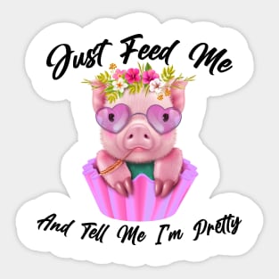 Just Feed Me And Tell Me I'm Pretty Funny Pig Sticker